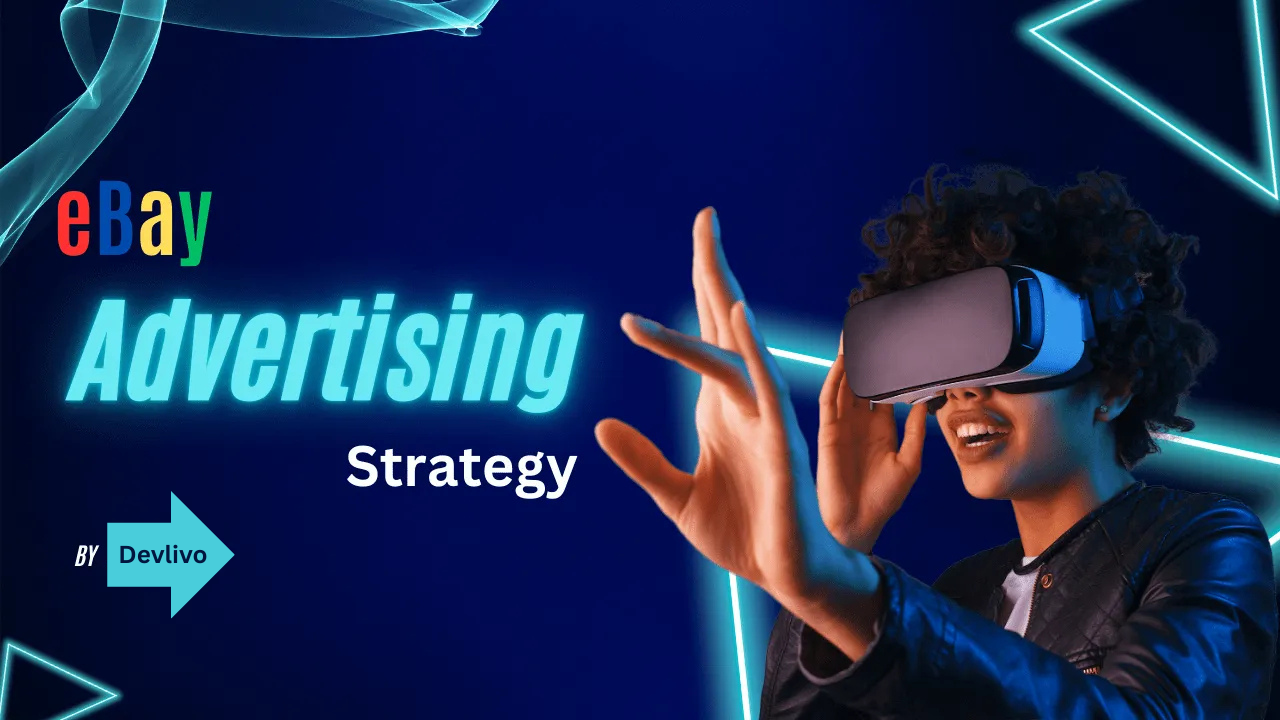 eBay Advertising Strategy: How to Unlock Sales and Visibility for Maximum Impact 100% Success
